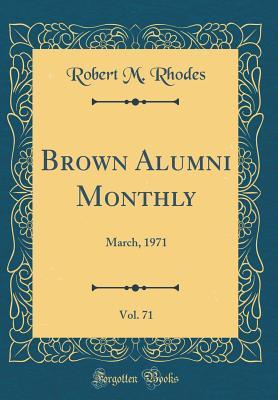 Read Brown Alumni Monthly, Vol. 71: March, 1971 (Classic Reprint) - Robert M Rhodes | PDF