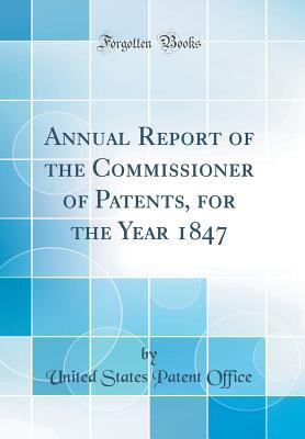 Full Download Annual Report of the Commissioner of Patents, for the Year 1847 (Classic Reprint) - United States Patent Office | ePub