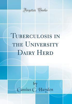 Download Tuberculosis in the University Dairy Herd (Classic Reprint) - Cassius Clay Hayden file in PDF