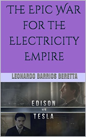 Full Download Edison VS Tesla: The Epic War for the Electricity Empire - Leonardo Barrios Beretta | PDF