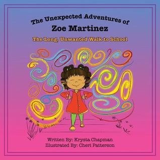 Read The Unexpected Adventures of Zoe Martinez: The Long, Unwanted Walk to School - Krysta Chapman file in PDF