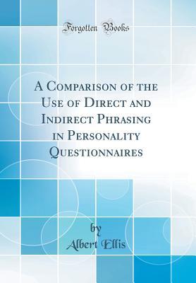 Read Online A Comparison of the Use of Direct and Indirect Phrasing in Personality Questionnaires (Classic Reprint) - Albert Ellis file in PDF