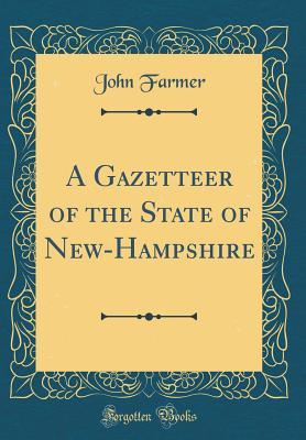 Read A Gazetteer of the State of New-Hampshire (Classic Reprint) - John Farmer | PDF