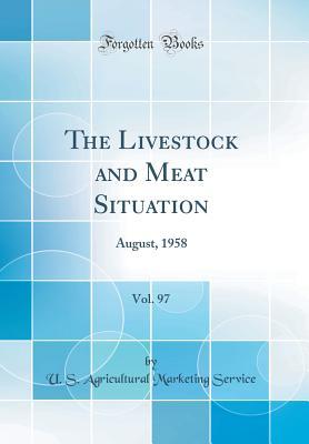 Full Download The Livestock and Meat Situation, Vol. 97: August, 1958 (Classic Reprint) - U S Agricultural Marketing Service | ePub