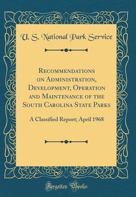 Download Recommendations on Administration, Development, Operation and Maintenance of the South Carolina State Parks: A Classified Report; April 1968 (Classic Reprint) - U.S. National Park Service file in ePub