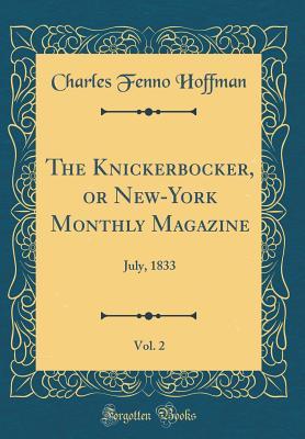 Download The Knickerbocker, or New-York Monthly Magazine, Vol. 2: July, 1833 (Classic Reprint) - Charles Fenno Hoffman | PDF