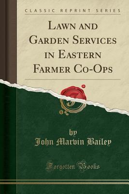 Read Lawn and Garden Services in Eastern Farmer Co-Ops (Classic Reprint) - John Marvin Bailey | PDF