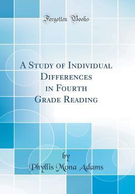 Full Download A Study of Individual Differences in Fourth Grade Reading (Classic Reprint) - Phyllis Mona Adams | PDF