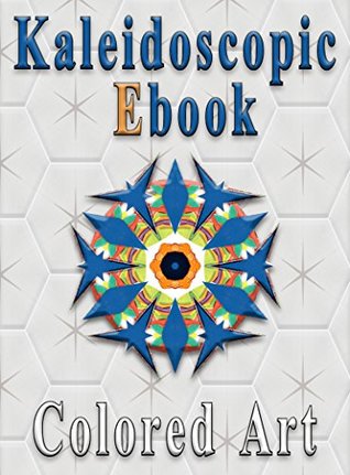 Read Online Kaleidoscopic Ebook: Colored Art (Kaleidoscopic Ebooks Book 1) - Ronald Nellestijn | ePub