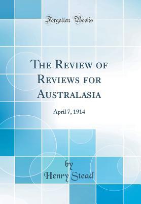 Read Online The Review of Reviews for Australasia: April 7, 1914 (Classic Reprint) - Henry Stead | PDF