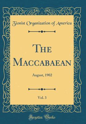 Read Online The Maccabaean, Vol. 3: August, 1902 (Classic Reprint) - Zionist Organization of America file in PDF