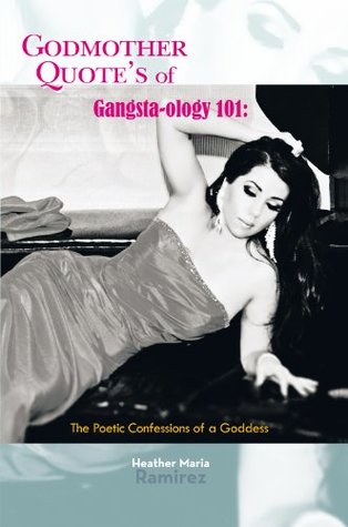 Read Online Godmother Quote's of Gangsta-Ology 101:: The Poetic Confessions of a Goddess - Heather Maria Ramirez file in PDF