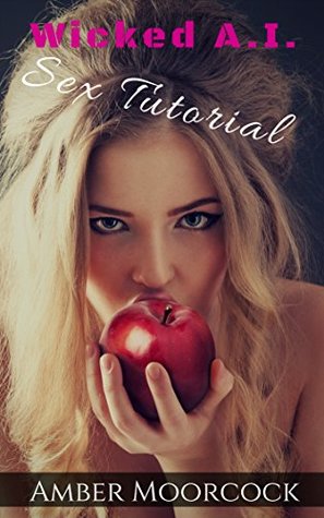 Read Wicked A.I : Sex Tutorial: A sensual LitRPG Adventure (Real Fantasy Online Book 1) - Amber Moorcock file in ePub