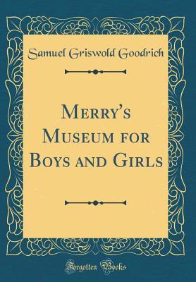 Full Download Merry's Museum for Boys and Girls (Classic Reprint) - Samuel Griswold Goodrich | ePub