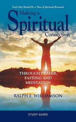 Download Making a Spiritual Connection: Through Prayer, Fasting and Meditation-Study Guide - Ralph E Williamson file in PDF