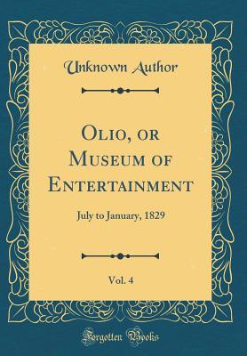 Read Olio, or Museum of Entertainment, Vol. 4: July to January, 1829 (Classic Reprint) - Unknown file in ePub