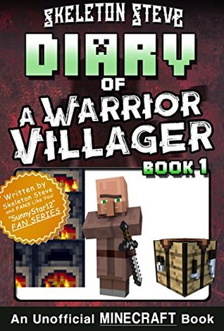 Download Diary of a Minecraft Warrior Villager - Book 1: Unofficial Minecraft Books for Kids, Teens, & Nerds - Adventure Fan Fiction Diary Series (Skeleton Steve  - The Warrior Villager Adventure) - Skeleton Steve file in PDF