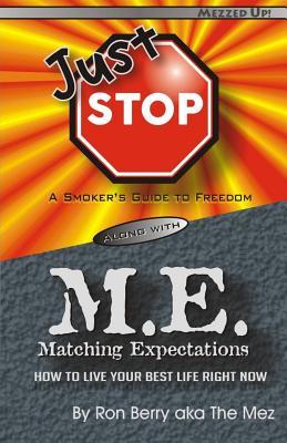 Read Online Just Stop M.E.: A Smoker's Guide to Freedom Along with Matching Expectations - How to Live Your Best Life Right Now - Ron Berry Aka the Mez | ePub