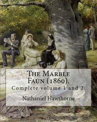 Download The Marble Faun (1860). by: Nathaniel Hawthorne: (Complete Volume 1 and 2). the Marble Faun: Or, the Romance of Monte Beni, Also Known by the British Title Transformation, Was the Last of the Four Major Romances by Nathaniel Hawthorne, and Was Publishe - Nathaniel Hawthorne | ePub