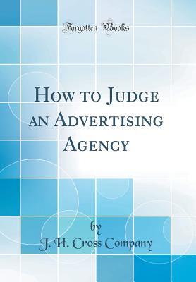 Download How to Judge an Advertising Agency (Classic Reprint) - J.H. Cross Company | ePub