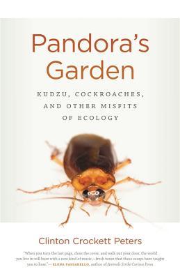 Read Online Pandora's Garden: Kudzu, Cockroaches, and Other Misfits of Ecology - Clinton Crockett Peters | ePub