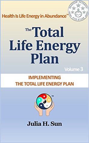 Full Download Total Life Energy Plan #3: Implementing The Total Life Energy Plan - Julia Sun | PDF