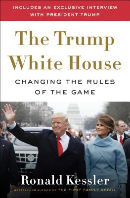 Download The Trump White House: Changing the Rules of the Game - Ronald Kessler | ePub