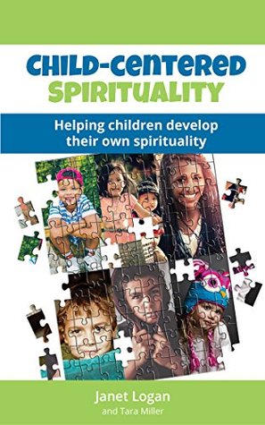 Download Child-Centered Spirituality: Helping children develop their own spirituality - Janet Logan | PDF