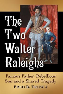 Read The Two Walter Raleighs: Famous Father, Rebellious Son and a Shared Tragedy - Fred B Tromly file in PDF