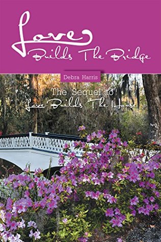 Full Download Love Builds the Bridge: The Sequel to Love Builds the House - Debra Harris file in ePub