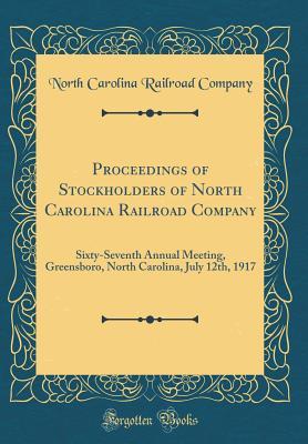 Download Proceedings of Stockholders of North Carolina Railroad Company: Sixty-Seventh Annual Meeting, Greensboro, North Carolina, July 12th, 1917 (Classic Reprint) - North Carolina Railroad Company | PDF