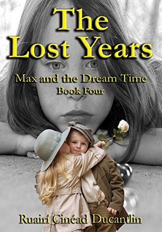 Download The Lost Years (Max and the Dream Time Book 4) - Ruairí Cinéad Ducantlin file in ePub