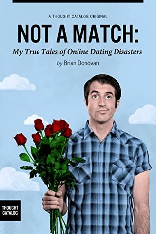 Full Download Not A Match: My True Tales of Online Dating Disasters - Brian Donovan | ePub