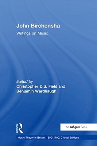 Read Online John Birchensha: Writings on Music (Music Theory in Britain, 1500–1700: Critical Editions) - Benjamin Wardhaugh | ePub