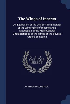 Download The Wings of Insects: An Exposition of the Uniform Terminology of the Wing-Veins of Insects and a Discussion of the More General Characteristics of the Wings of the Several Orders of Insects - John Henry Comstock | ePub