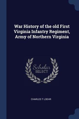 Download War History of the Old First Virginia Infantry Regiment, Army of Northern Virginia - Charles T. Loehr | ePub