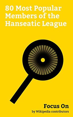 Download Focus On: 80 Most Popular Members of the Hanseatic League: Stockholm, Cologne, Hanover, Wrocław, Gdańsk, Königsberg, Essen, Groningen, Rostock, Göttingen, etc. - Wikipedia contributors file in PDF