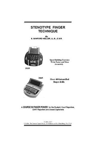 Full Download STENOTYPE FINGER TECHNIQUE: A COURSE IN FINGER POWER for the Student, Court Reporters, CART Reporters and Closed Captioners - S. Sanford Heller file in ePub