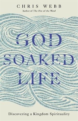 Read Online God-Soaked Life: Discovering a Kingdom Spirituality - Reverend Chris Webb OSB file in ePub