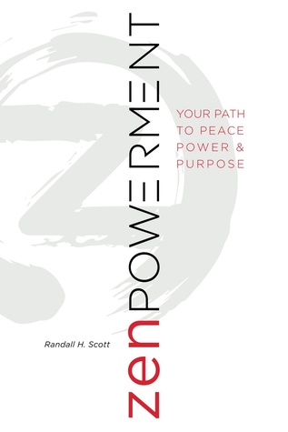 Read Online Zenpowerment, Your Path To Peace, Power Purpose - Randall H Scott | PDF