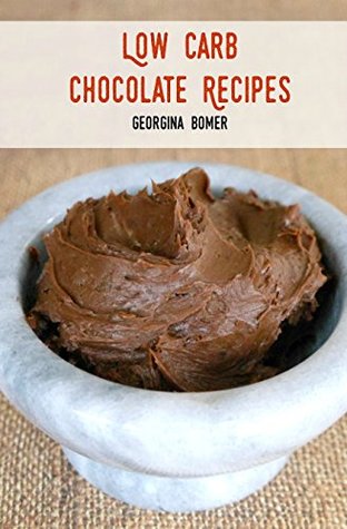 Full Download Low Carb Chocolate Recipes: Low carbohydrate, sugar free and gluten free - Georgina Bomer file in ePub