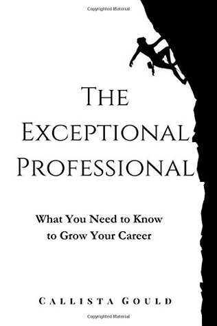 Download The Exceptional Professional: What You Need to Know to Grow Your Career - Callista Gould file in ePub