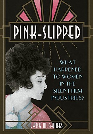 Full Download Pink-Slipped: What Happened to Women in the Silent Film Industries? (Women and Film History International) - Jane M. Gaines file in ePub