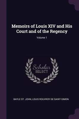 Download Memoirs of Louis XIV and His Court and of the Regency; Volume 1 - Bayle St John | PDF