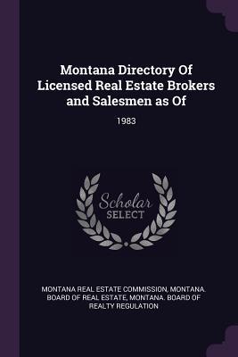 Full Download Montana Directory of Licensed Real Estate Brokers and Salesmen as of: 1983 - Montana Real Estate Commission file in ePub