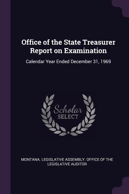 Read Office of the State Treasurer Report on Examination: Calendar Year Ended December 31, 1969 - Montana Legislative Assembly Office of file in PDF