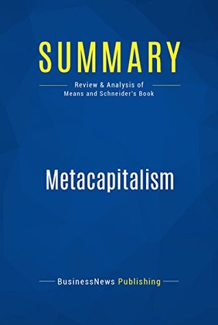 Download Summary: Metacapitalism: Review and Analysis of Means and Schneider's Book - BusinessNews Publishing | PDF