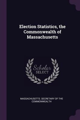 Read Election Statistics, the Commonwealth of Massachusetts - Massachusetts Secretary of the Commonwe file in ePub