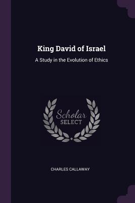 Download King David of Israel: A Study in the Evolution of Ethics - Charles Callaway | ePub