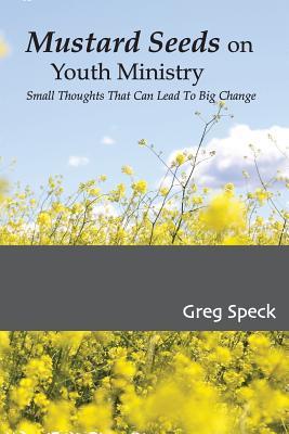 Download Mustard Seeds on Youth Ministry: Small Thoughts That Can Lead to Big Change - Greg Speck file in PDF